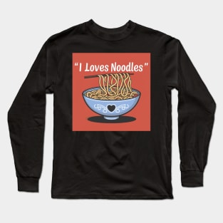 I love noodles Long Sleeve T-Shirt